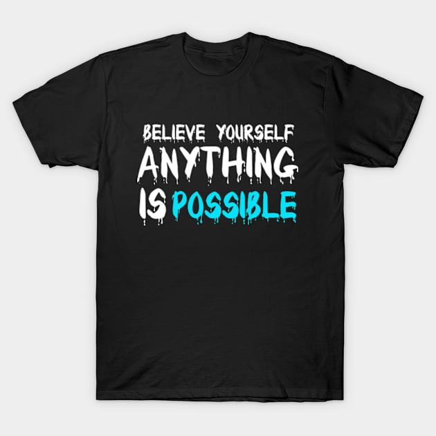 Believe yourself anything is possible tshirt T-Shirt by Asianboy.India 